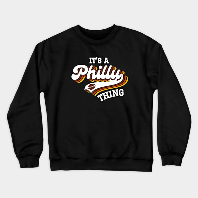 It's A Philly Thing Crewneck Sweatshirt by FullOnNostalgia